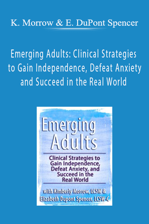 Kimberly Morrow & Elizabeth DuPont Spencer – Emerging Adults: Clinical Strategies to Gain Independence