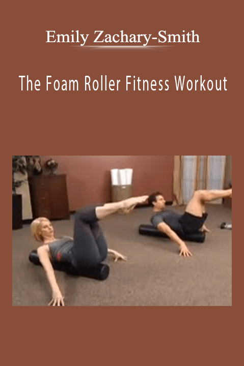 The Foam Roller Fitness Workout – Emily Zachary–Smith