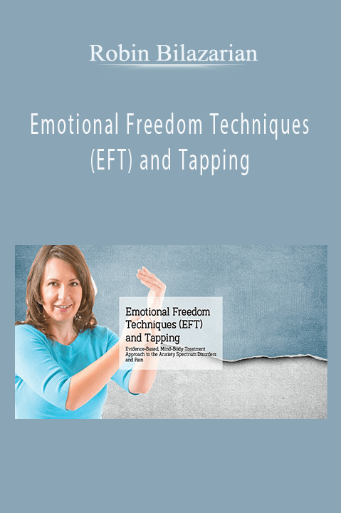 Robin Bilazarian – Emotional Freedom Techniques (EFT) and Tapping: Evidence–Based