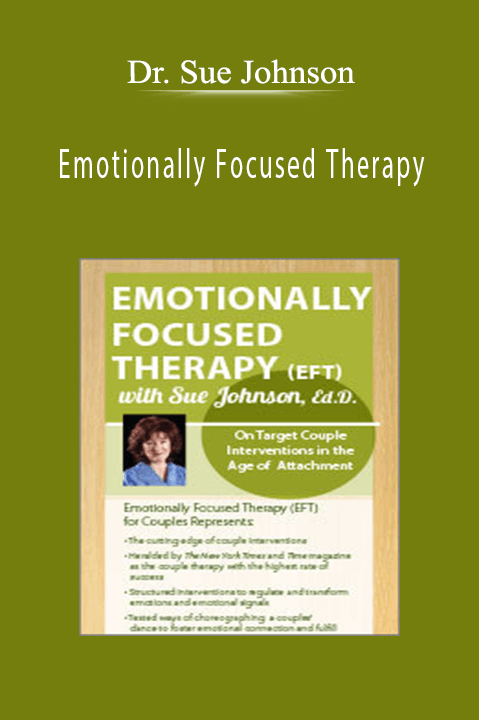 Dr. Sue Johnson – Emotionally Focused Therapy with Dr. Sue Johnson: On Target Couple Interventions in the Age of Attachment