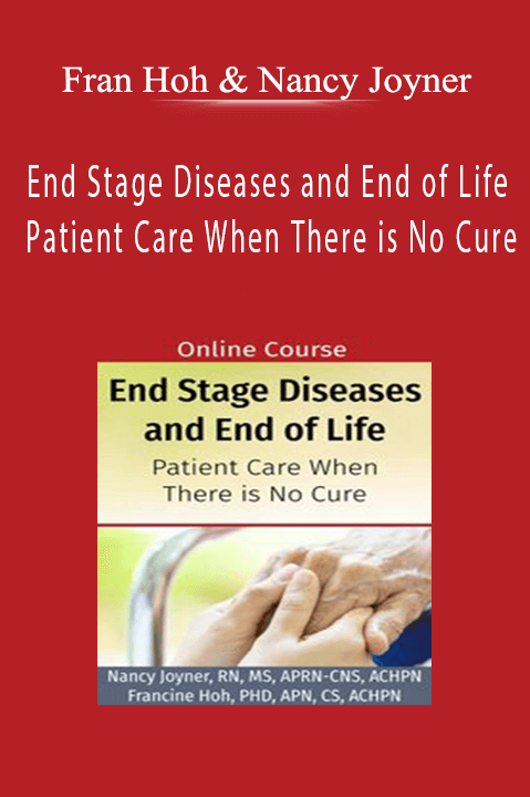 Fran Hoh & Nancy Joyner – End Stage Diseases and End of Life: Patient Care When There is No Cure