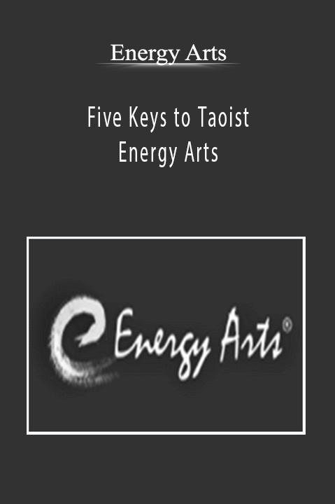 Five Keys to Taoist Energy Arts – Energy Arts