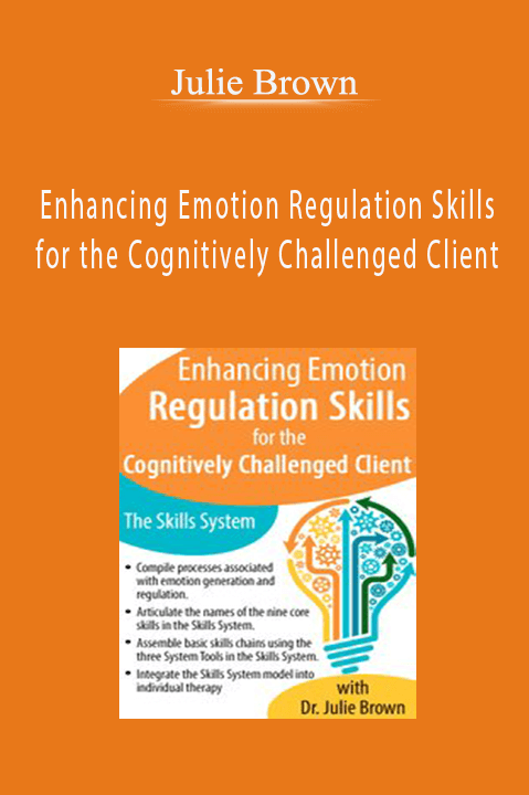 Julie Brown – Enhancing Emotion Regulation Skills for the Cognitively Challenged Client: The Skills System