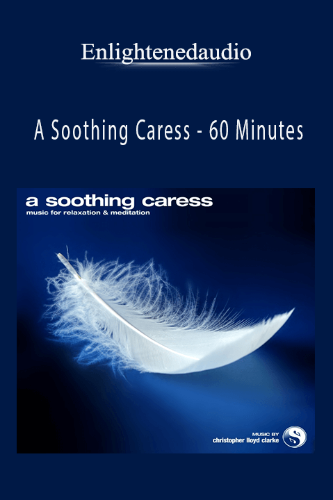 A Soothing Caress – 60 Minutes – Enlightenedaudio