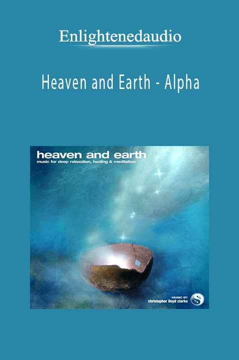 Heaven and Earth – Alpha – Enlightenedaudio