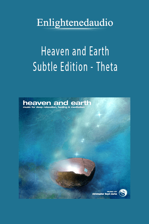 Heaven and Earth – Subtle Edition – Theta – Enlightenedaudio