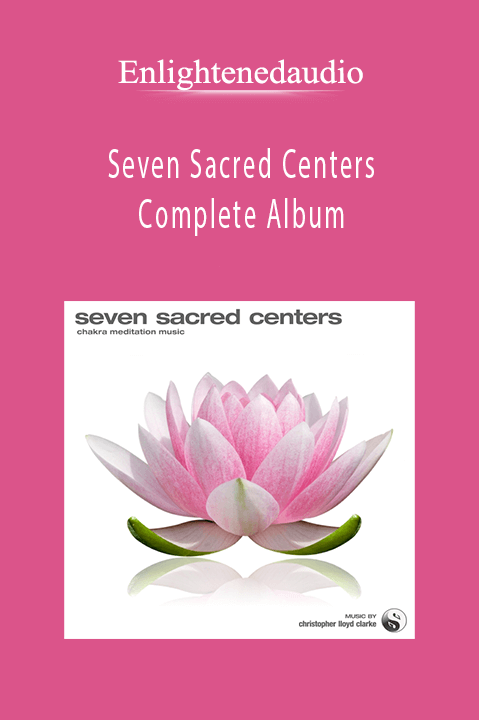 Seven Sacred Centers – Complete Album – Enlightenedaudio