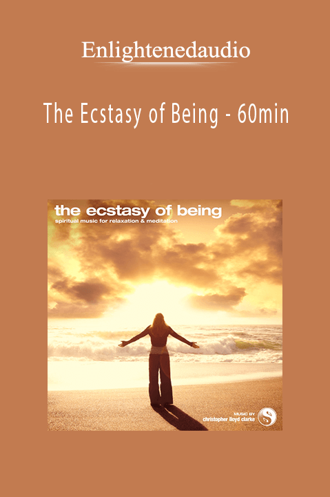 The Ecstasy of Being – 60min – Enlightenedaudio