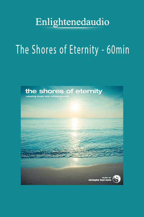 The Shores of Eternity – 60min – Enlightenedaudio