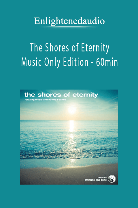 The Shores of Eternity – Music Only Edition – 60min – Enlightenedaudio