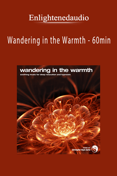 Wandering in the Warmth – 60min – Enlightenedaudio