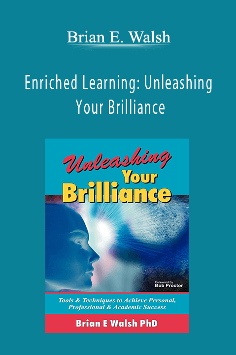 Brian E. Walsh – Enriched Learning: Unleashing Your Brilliance