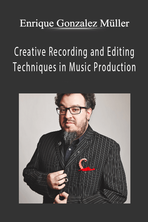 Creative Recording and Editing Techniques in Music Production – Enrique Gonzalez Müller