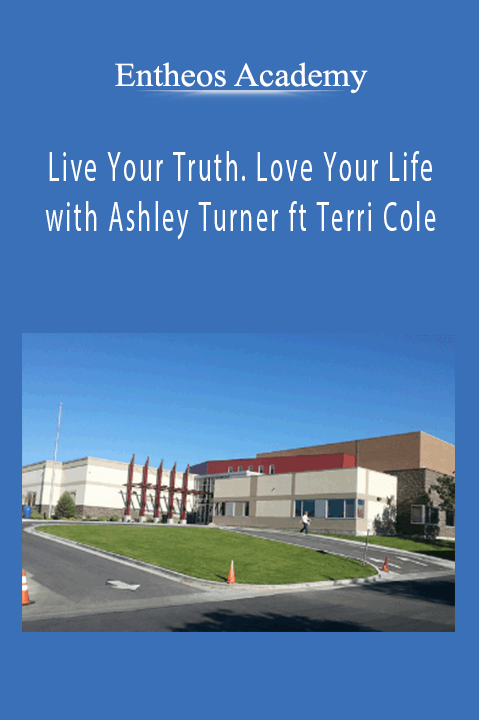 Live Your Truth. Love Your Life with Ashley Turner ft Terri Cole – Entheos Academy