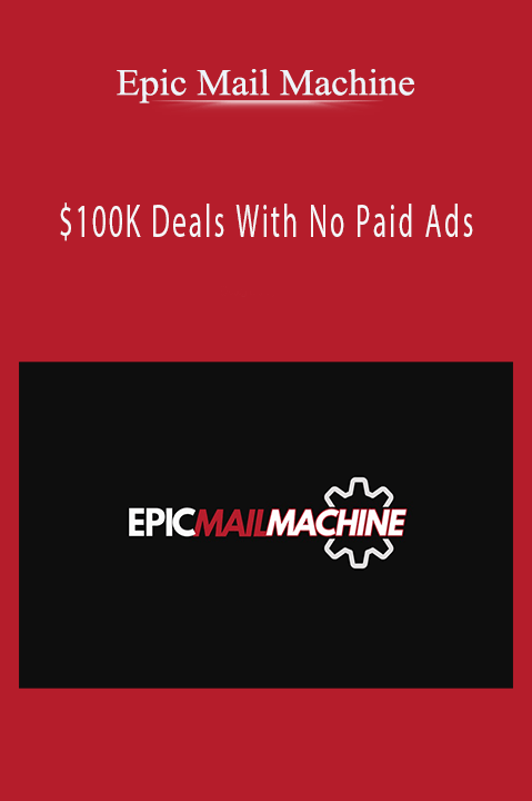 $100K Deals With No Paid Ads – Epic Mail Machine