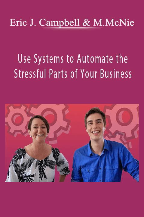 Use Systems to Automate the Stressful Parts of Your Business – Eric John Campbell