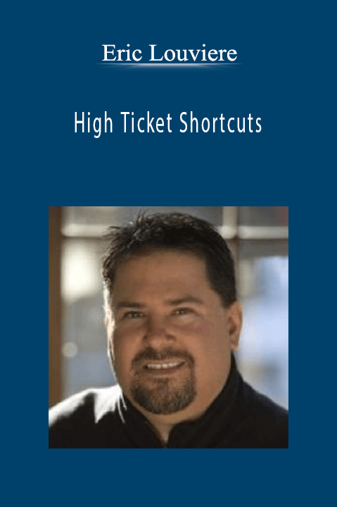 High Ticket Shortcuts – Eric Louviere