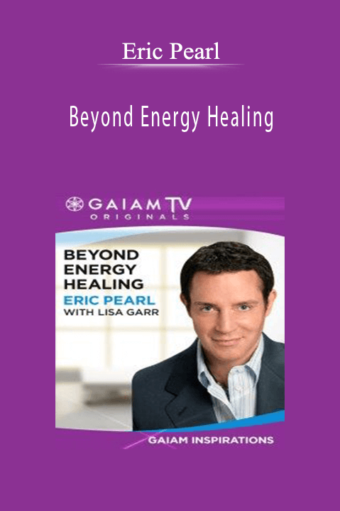 Beyond Energy Healing – Eric Pearl