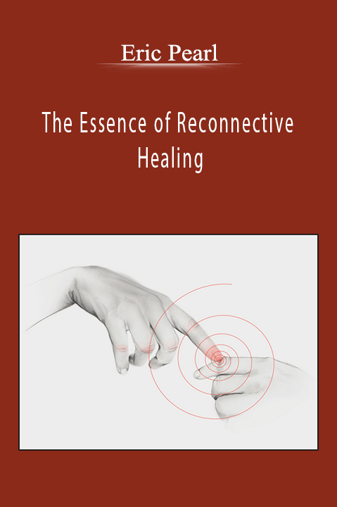 The Essence of Reconnective Healing – Eric Pearl