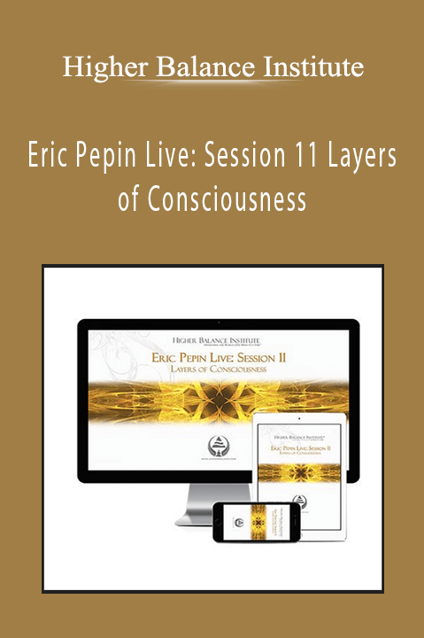 Higher Balance Institute – Eric Pepin Live: Session 11 Layers of Consciousness