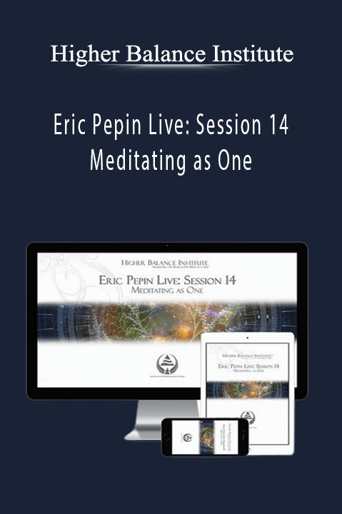 Higher Balance Institute – Eric Pepin Live: Session 14 Meditating as One