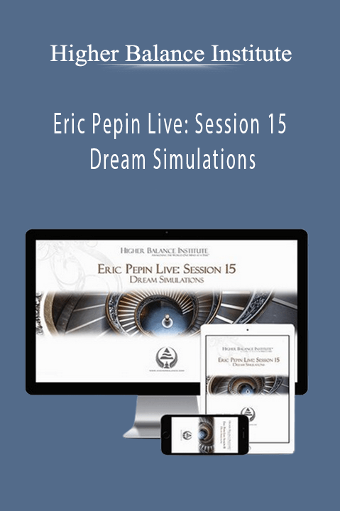 Higher Balance Institute – Eric Pepin Live: Session 15 Dream Simulations