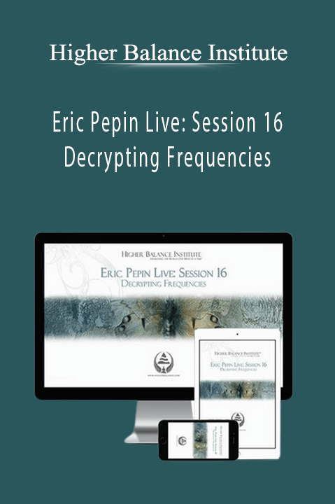 Higher Balance Institute – Eric Pepin Live: Session 16 Decrypting Frequencies