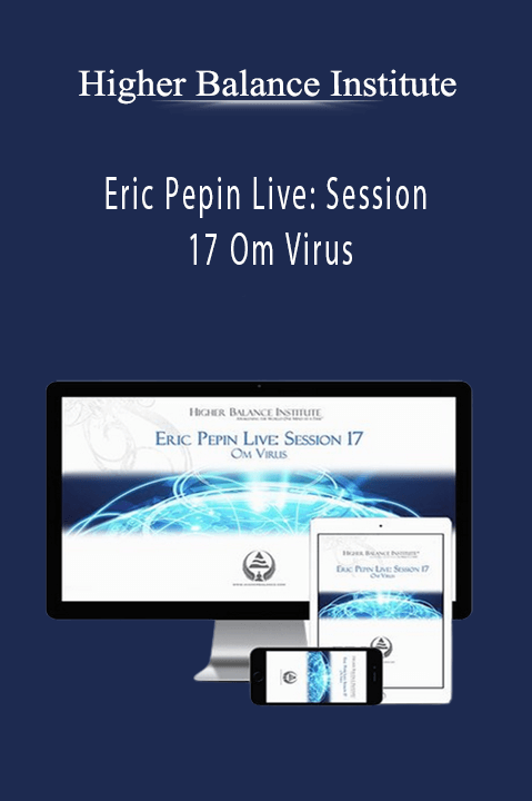 Higher Balance Institute – Eric Pepin Live: Session 17 Om Virus