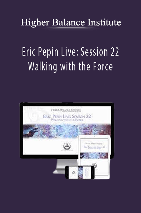 Higher Balance Institute – Eric Pepin Live: Session 22 Walking with the Force