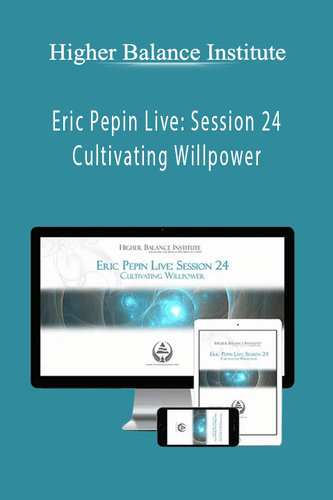 Higher Balance Institute – Eric Pepin Live: Session 24 Cultivating Willpower