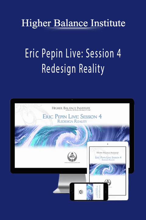 Higher Balance Institute – Eric Pepin Live: Session 4 Redesign Reality