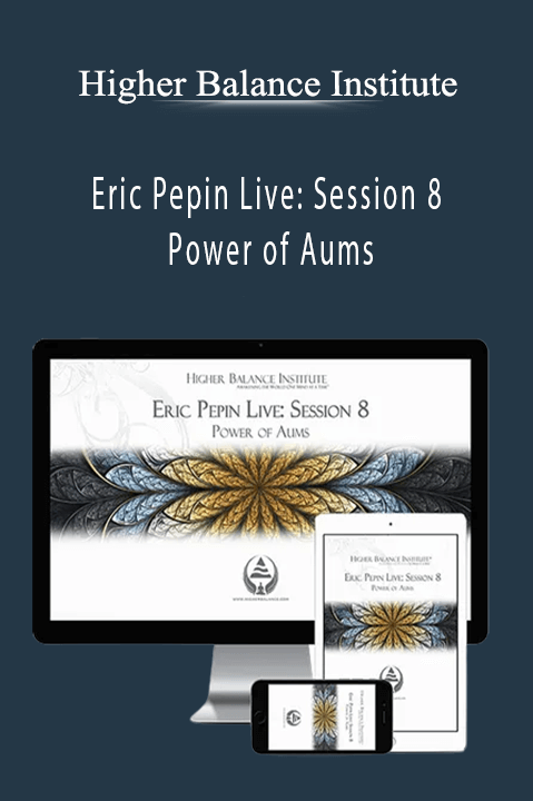 Higher Balance Institute – Eric Pepin Live: Session 8 Power of Aums