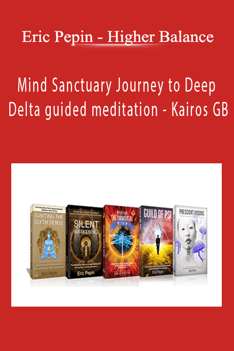 Mind Sanctuary Journey to Deep Delta guided meditation – Kairos GB – Higher Balance – Eric Pepin