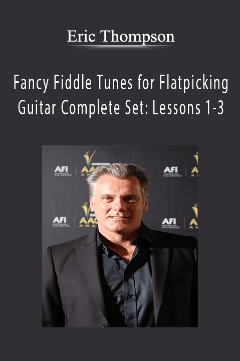 Fancy Fiddle Tunes for Flatpicking Guitar Complete Set: Lessons 1–3 – Eric Thompson