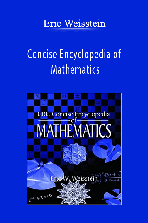 Concise Encyclopedia of Mathematics – Eric Weisstein