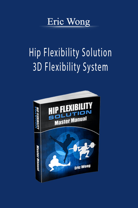 Hip Flexibility Solution_ 3D Flexibility System – Eric Wong