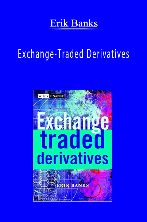 Exchange–Traded Derivatives – Erik Banks