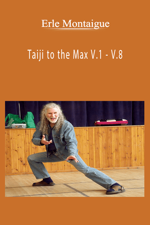 Taiji to the Max V.1 – V.8 – Erle Montaigue