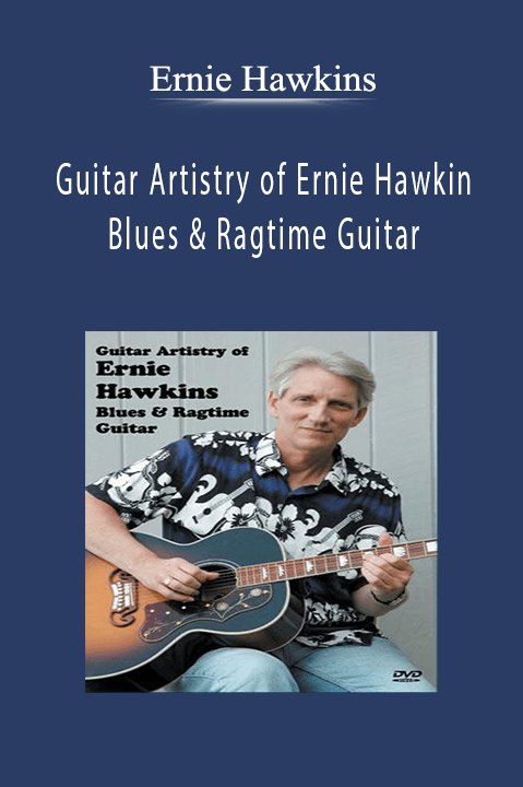 Guitar Artistry of Ernie Hawkins: Blues & Ragtime Guitar – Ernie Hawkins