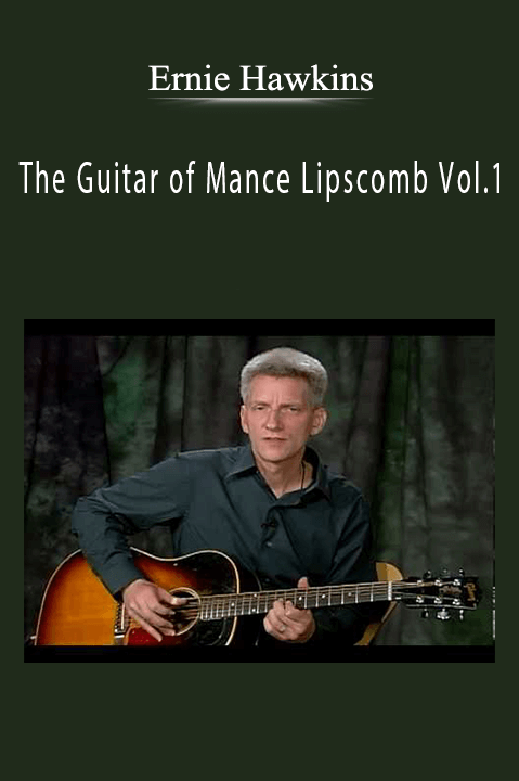 The Guitar of Mance Lipscomb Vol.1 – Ernie Hawkins