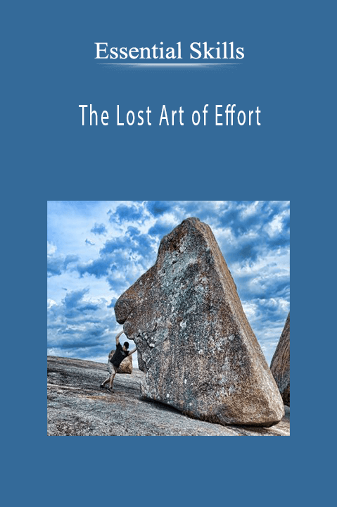 The Lost Art of Effort – Essential Skills