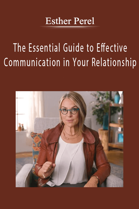 The Essential Guide to Effective Communication in Your Relationship – Esther Perel