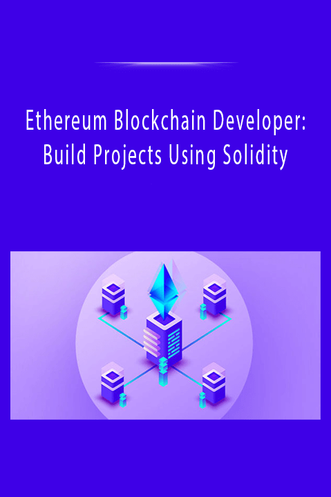 Ethereum Blockchain Developer: Build Projects Using Solidity