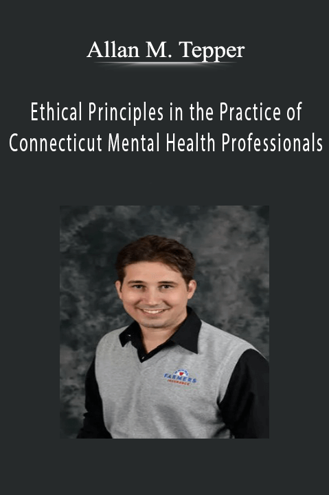 Allan M. Tepper – Ethical Principles in the Practice of Connecticut Mental Health Professionals