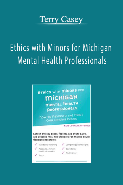 Terry Casey – Ethics with Minors for Michigan Mental Health Professionals: How to Navigate the Most Challenging Issues