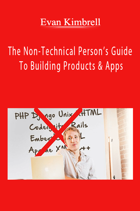 The Non–Technical Person’s Guide To Building Products & Apps – Evan Kimbrell