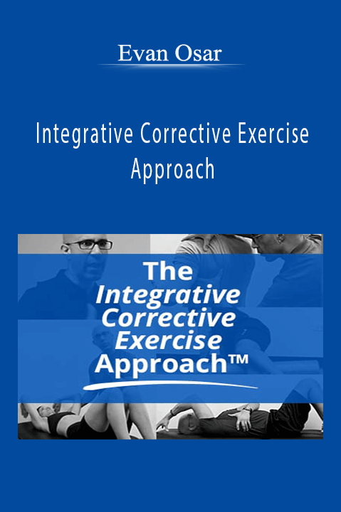 Integrative Corrective Exercise Approach – Evan Osar