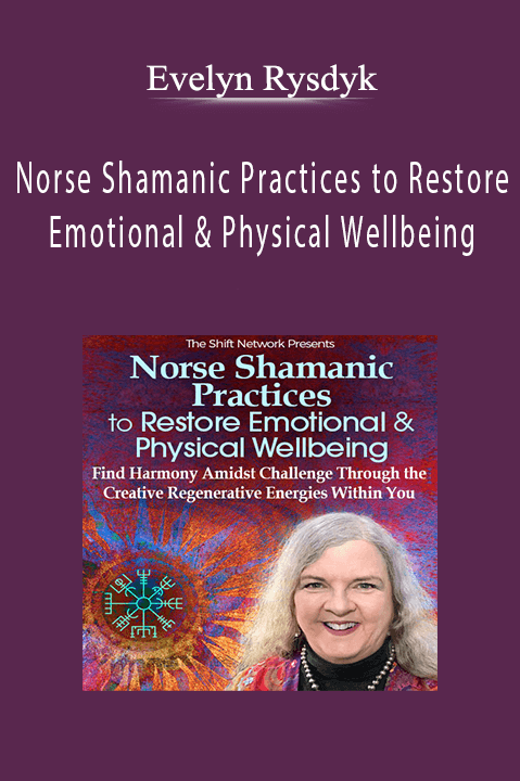 Norse Shamanic Practices to Restore Emotional & Physical Wellbeing – Evelyn Rysdyk