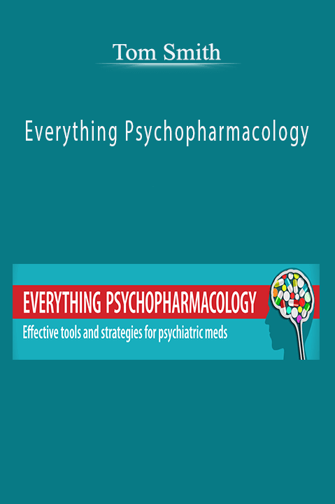 Tom Smith – Everything Psychopharmacology: Effective tools and strategies for psychiatric meds