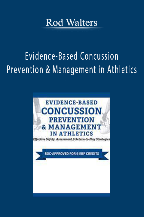 Rod Walters – Evidence–Based Concussion Prevention & Management in Athletics: Effective Safety